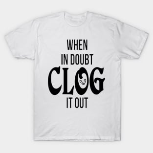 Clog It Out BLK T-Shirt